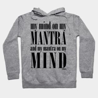 Got My Mind on my Mantra, and my Mantra on my Mind Hoodie